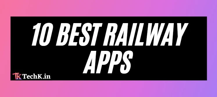 Top 10 Best Railway Apps for Easy Train Travel in India